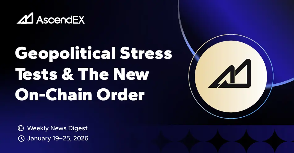 AscendEX Web3 Weekly: Geopolitical Stress Tests & The New On-Chain Order (Week 4, 2026)
